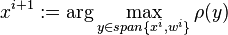 x^{{i+1}}:=\arg \max _{{y\in span\{x^{i},w^{i}\}}}\rho (y)