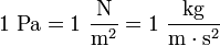 {{\rm {1~Pa=1~{\frac  {N}{m^{2}}}=1~{\frac  {kg}{m\cdot s^{2}}}}}}