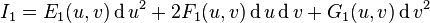 I_{1}=E_{1}(u,v)\operatorname {d}u^{2}+2F_{1}(u,v)\operatorname {d}u\operatorname {d}v+G_{1}(u,v)\operatorname {d}v^{2}