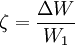 \ \zeta ={\frac  {\Delta W}{W_{1}}}