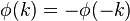 \phi (k)=-\phi (-k)\,