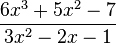 {\frac  {6x^{3}+5x^{2}-7}{3x^{2}-2x-1}}