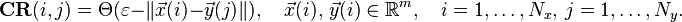 {\mathbf  {CR}}(i,j)=\Theta (\varepsilon -\|{\vec  {x}}(i)-{\vec  {y}}(j)\|),\quad {\vec  {x}}(i),\,{\vec  {y}}(i)\in {\mathbb  {R}}^{m},\quad i=1,\dots ,N_{x},\ j=1,\dots ,N_{y}.