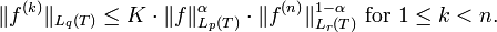 \|f^{{(k)}}\|_{{L_{q}(T)}}\leq K\cdot {\|f\|_{{L_{p}(T)}}^{\alpha }}\cdot {\|f^{{(n)}}\|_{{L_{r}(T)}}^{{1-\alpha }}}{\text{ for }}1\leq k<n.