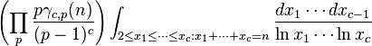 \left(\prod _{p}{\frac  {p\gamma _{{c,p}}(n)}{(p-1)^{c}}}\right)\int _{{2\leq x_{1}\leq \cdots \leq x_{c}:x_{1}+\cdots +x_{c}=n}}{\frac  {dx_{1}\cdots dx_{{c-1}}}{\ln x_{1}\cdots \ln x_{c}}}