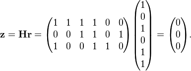 {\mathbf  {z}}={\mathbf  {Hr}}={\begin{pmatrix}1&1&1&1&0&0\\0&0&1&1&0&1\\1&0&0&1&1&0\\\end{pmatrix}}{\begin{pmatrix}1\\0\\1\\0\\1\\1\\\end{pmatrix}}={\begin{pmatrix}0\\0\\0\\\end{pmatrix}}.