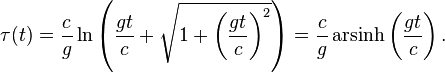 \tau (t)={\frac  {c}{g}}\ln \left({\frac  {gt}{c}}+{\sqrt  {1+\left({\frac  {gt}{c}}\right)^{2}}}\right)={\frac  {c}{g}}\operatorname {arsinh}\left({\frac  {gt}{c}}\right).