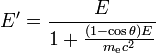 E^{\prime }={\frac  {E}{1+{\frac  {(1-\cos \theta )E}{m_{{{\text{e}}}}c^{2}}}}}