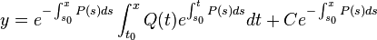 y=e^{{-\int _{{s_{0}}}^{{x}}P(s)ds}}\int _{{t_{0}}}^{x}Q(t)e^{{\int _{{s_{0}}}^{{t}}P(s)ds}}dt+Ce^{{-\int _{{s_{0}}}^{{x}}P(s)ds}}