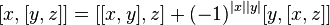 [x,[y,z]]=[[x,y],z]+(-1)^{{|x||y|}}[y,[x,z]]\ 