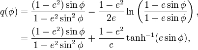 {\begin{aligned}q(\phi )&={\frac  {(1-e^{2})\sin \phi }{1-e^{2}\sin ^{2}\phi }}-{\frac  {1-e^{2}}{2e}}\ln \left({\frac  {1-e\sin \phi }{1+e\sin \phi }}\right),\\&={\frac  {(1-e^{2})\sin \phi }{1-e^{2}\sin ^{2}\phi }}+{\frac  {1-e^{2}}{e}}\tanh ^{{-1}}(e\sin \phi ),\end{aligned}}