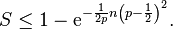 S\leq 1-{\mathrm  {e}}^{{-{\frac  {1}{2p}}n\left({p-{\frac  {1}{2}}}\right)^{2}}}.