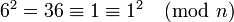 \textstyle 6^{2}=36\equiv 1\equiv 1^{2}{\pmod  {n}}