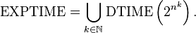 {\mbox{EXPTIME}}=\bigcup _{{k\in {\mathbb  {N}}}}{\mbox{DTIME}}\left(2^{{n^{k}}}\right).