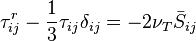 \tau _{{ij}}^{r}-{\frac  {1}{3}}\tau _{{ij}}\delta _{{ij}}=-2\nu _{{T}}{\bar  {S}}_{{ij}}