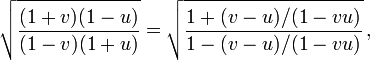 {\sqrt  {(1+v)(1-u) \over (1-v)(1+u)}}={\sqrt  {1+(v-u)/(1-vu) \over 1-(v-u)/(1-vu)}}\,,