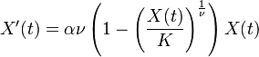 X^{{\prime }}(t)=\alpha \nu \left(1-\left({\frac  {X(t)}{K}}\right)^{{{\frac  {1}{\nu }}}}\right)X(t)