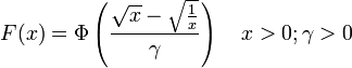 F(x)=\Phi \left({\frac  {{\sqrt  {x}}-{\sqrt  {{\frac  {1}{x}}}}}{\gamma }}\right)\quad x>0;\gamma >0