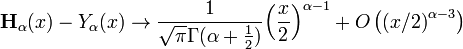 {\mathbf  {H}}_{\alpha }(x)-Y_{\alpha }(x)\rightarrow {\frac  {1}{{\sqrt  {\pi }}\Gamma (\alpha +{\frac  {1}{2}})}}{\left({\frac  {x}{2}}\right)}^{{\alpha -1}}+O\left({(x/2)}^{{\alpha -3}}\right)