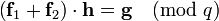 \left({\textbf  {f}}_{1}+{\textbf  {f}}_{2}\right)\cdot {\textbf  {h}}={\textbf  {g}}{\pmod  q}