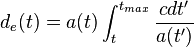 d_{e}(t)=a(t)\int _{{t}}^{{t_{{max}}}}{\frac  {cdt'}{a(t')}}