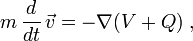 m\,{\frac  {d}{dt}}\,{\vec  {v}}=-\nabla (V+Q)\;,