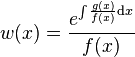 w(x)={\frac  {e^{{\int {\frac  {g(x)}{f(x)}}{\mathrm  {d}}x}}}{f(x)}}