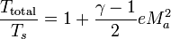 {\frac  {T_{{\mathrm  {total}}}}{T_{{s}}}}={1+{\frac  {\gamma -1}{2}}eM_{a}^{2}}