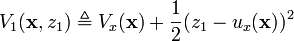 V_{1}({\mathbf  {x}},z_{1})\triangleq V_{x}({\mathbf  {x}})+{\frac  {1}{2}}(z_{1}-u_{x}({\mathbf  {x}}))^{2}