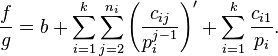 {\frac  {f}{g}}=b+\sum _{{i=1}}^{k}\sum _{{j=2}}^{{n_{i}}}\left({\frac  {c_{{ij}}}{p_{i}^{{j-1}}}}\right)'+\sum _{{i=1}}^{k}{\frac  {c_{{i1}}}{p_{i}}}.