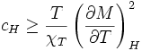 c_{H}\geq {\frac  {T}{\chi _{T}}}\left({\frac  {\partial M}{\partial T}}\right)_{H}^{2}