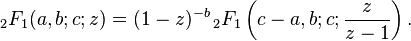 \,_{2}F_{1}(a,b;c;z)=(1-z)^{{-b}}\,_{2}F_{1}\left(c-a,b;c;{\frac  {z}{z-1}}\right).