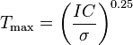 T_{{\mathrm  {max}}}=\left({{\frac  {IC}{\sigma }}}\right)^{{0.25}}