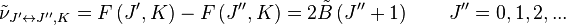 {\tilde  \nu }_{{J^{{\prime }}\leftrightarrow J^{{\prime \prime }},K}}=F\left(J^{{\prime }},K\right)-F\left(J^{{\prime \prime }},K\right)=2{\tilde  B}\left(J^{{\prime \prime }}+1\right)\qquad J^{{\prime \prime }}=0,1,2,...