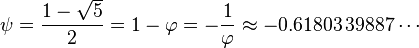 \psi ={\frac  {1-{\sqrt  {5}}}{2}}=1-\varphi =-{1 \over \varphi }\approx -0.61803\,39887\cdots 