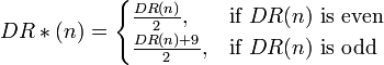 DR*(n)={\begin{cases}{\frac  {DR(n)}{2}},&{\mbox{if }}DR(n){\mbox{ is even}}\\{\frac  {DR(n)+9}{2}},&{\mbox{if }}DR(n){\mbox{ is odd}}\end{cases}}