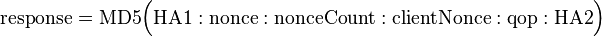 {\mathrm  {response}}={\mathrm  {MD5}}{\Big (}{\mathrm  {HA1}}:{\mathrm  {nonce}}:{\mathrm  {nonceCount}}:{\mathrm  {clientNonce}}:{\mathrm  {qop}}:{\mathrm  {HA2}}{\Big )}