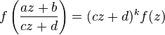 f\left({\frac  {az+b}{cz+d}}\right)=(cz+d)^{k}f(z)