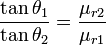 {\frac  {{\tan \theta _{1}}}{{\tan \theta _{2}}}}={\frac  {{\mu _{{r2}}}}{{\mu _{{r1}}}}}