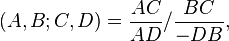 (A,B;C,D)={\frac  {AC}{AD}}/{\frac  {BC}{-DB}},