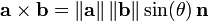 {\mathbf  {a}}\times {\mathbf  {b}}=\left\|{\mathbf  {a}}\right\|\left\|{\mathbf  {b}}\right\|\sin(\theta )\,{\mathbf  {n}}