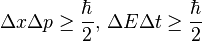 \Delta x\Delta p\geq {\frac  {\hbar }{2}},\,\Delta E\Delta t\geq {\frac  {\hbar }{2}}