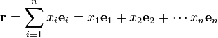 {\mathbf  {r}}=\sum _{{i=1}}^{n}x_{i}{\mathbf  {e}}_{i}=x_{1}{\mathbf  {e}}_{1}+x_{2}{\mathbf  {e}}_{2}+\cdots x_{n}{\mathbf  {e}}_{n}