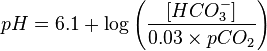 pH=6.1+\log \left({\frac  {[HCO_{3}^{-}]}{0.03\times pCO_{2}}}\right)