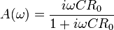 A(\omega )={\frac  {i\omega CR_{0}}{1+i\omega CR_{0}}}