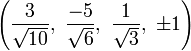 \left({\frac  {3}{{\sqrt  {10}}}},\ {\frac  {-5}{{\sqrt  {6}}}},\ {\frac  {1}{{\sqrt  {3}}}},\ \pm 1\right)