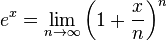 e^{x}=\lim _{{n\rightarrow \infty }}\left(1+{\frac  {x}{n}}\right)^{n}