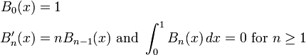 {\begin{aligned}B_{0}(x)&=1\\B_{n}'(x)&=nB_{{n-1}}(x){\text{ and }}\int _{0}^{1}B_{n}(x)\,dx=0{\text{ for }}n\geq 1\end{aligned}}