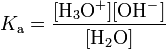 The acidity constant K A for water equals the concentration of H + times that of O H minus divided by the concentration of water, H 2 O.