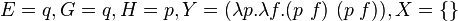 E=q,G=q,H=p,Y=(\lambda p.\lambda f.(p\ f)\ (p\ f)),X=\{\}